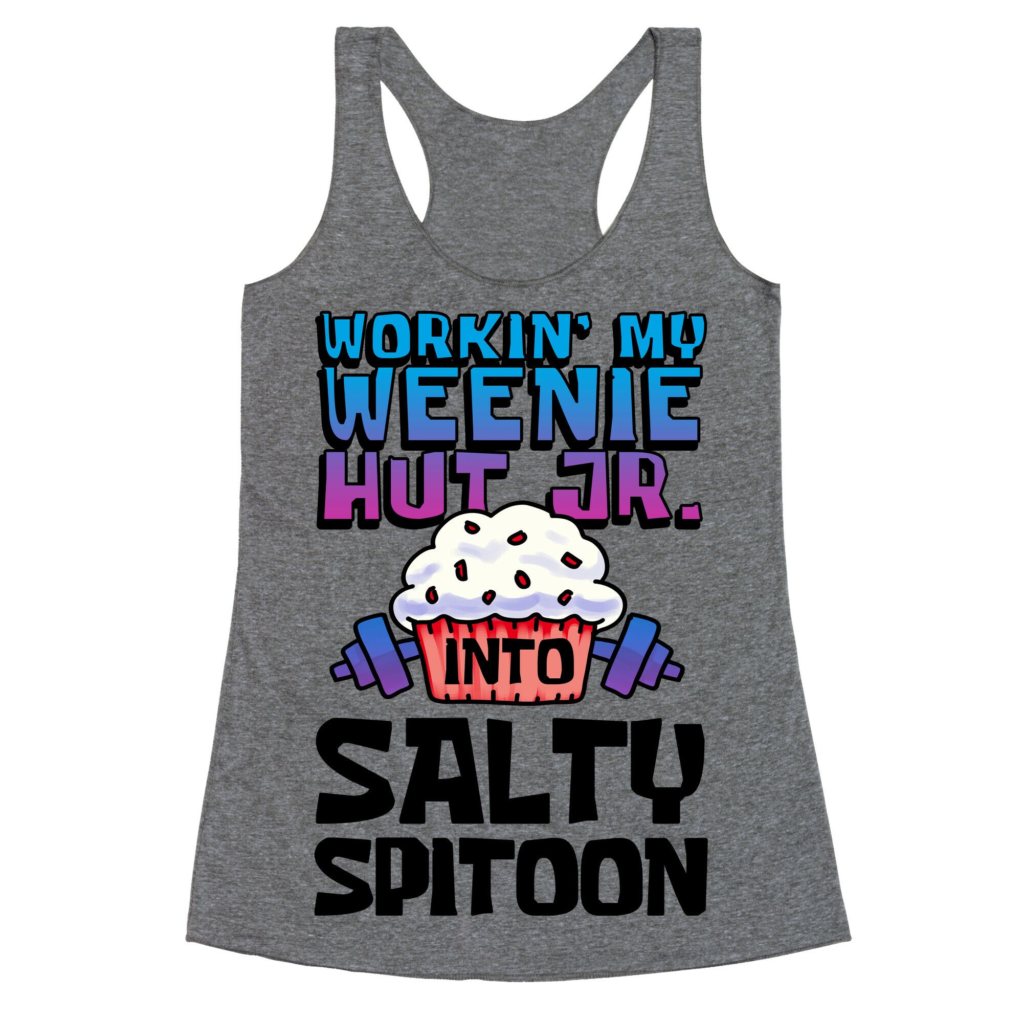 Workin' My Weenie Hut Jr. Into Salty Spitoon Racerback Tank